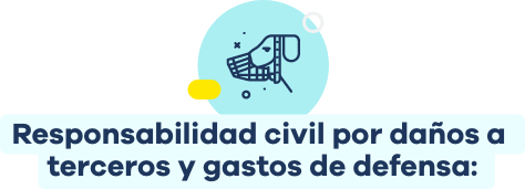 Responsabilidad civil por daños a terceros y gastos de defensa